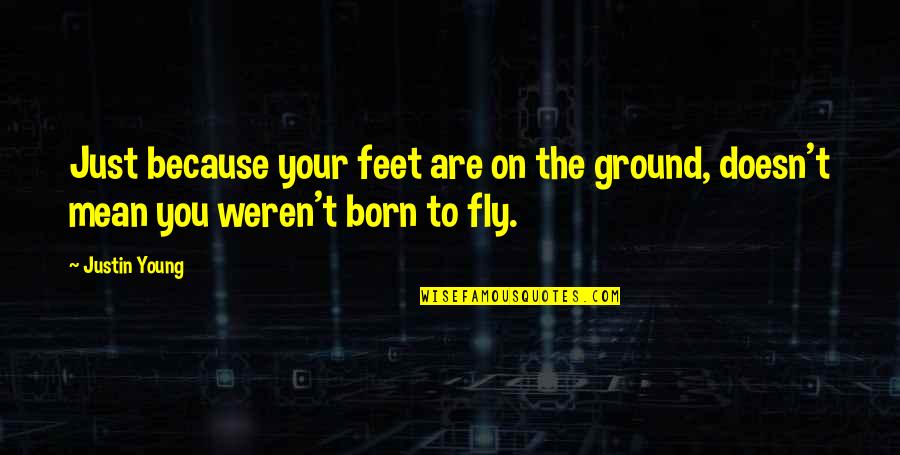 Pulp Fiction Fonzie Quotes By Justin Young: Just because your feet are on the ground,