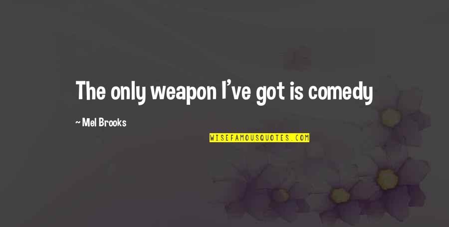 Pulp Fiction Fonzie Quotes By Mel Brooks: The only weapon I've got is comedy