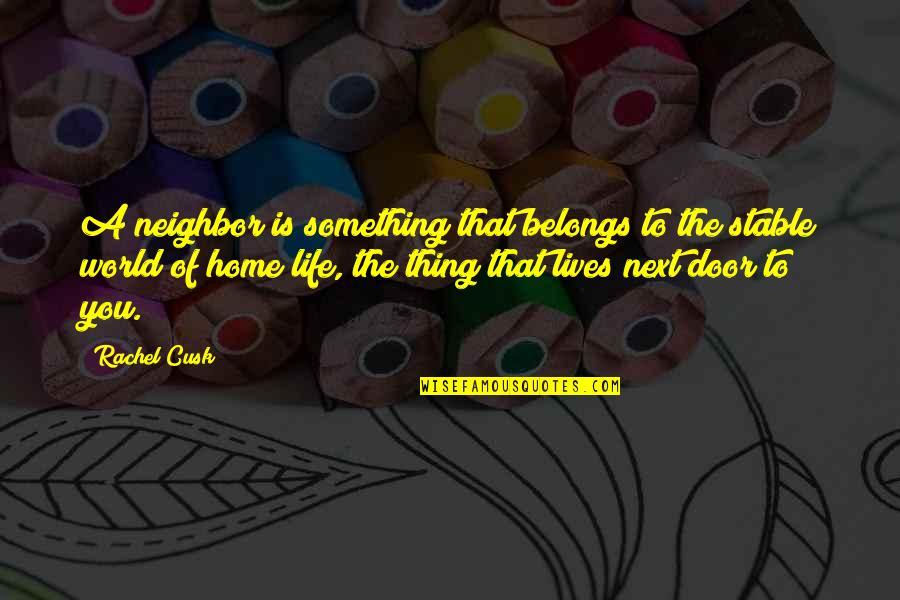 Pulp Fiction Medieval Quotes By Rachel Cusk: A neighbor is something that belongs to the Pulp Fiction Medieval Quotes By Rachel Cusk: A neighbor is something that belongs to the