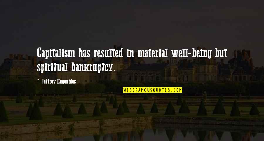 Pulp Fiction Memorable Quotes By Jeffrey Eugenides: Capitalism has resulted in material well-being but spiritual Pulp Fiction Memorable Quotes By Jeffrey Eugenides: Capitalism has resulted in material well-being but spiritual
