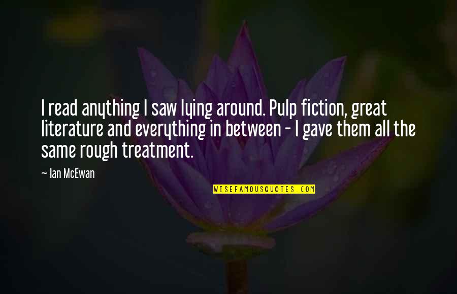 Pulp Fiction Quotes By Ian McEwan: I read anything I saw lying around. Pulp