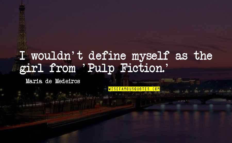 Pulp Fiction Quotes By Maria De Medeiros: I wouldn't define myself as the girl from