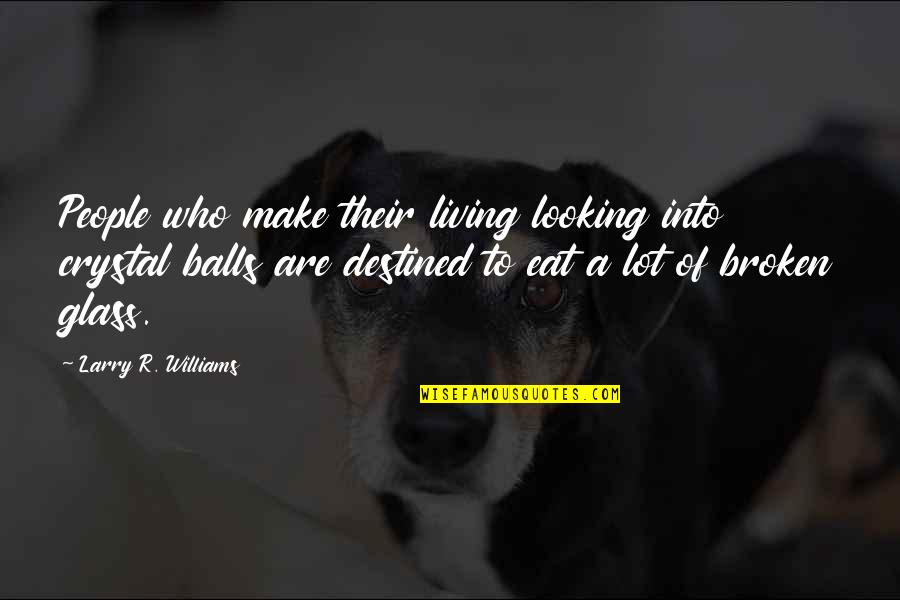 Pulp Fiction Robbery Quote Quotes By Larry R. Williams: People who make their living looking into crystal