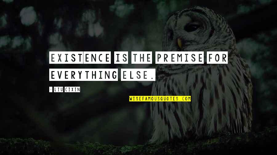 Pulp Fiction Robbery Quote Quotes By Liu Cixin: Existence is the premise for everything else.