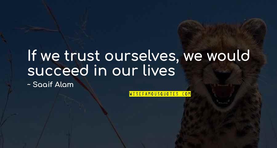 Pulp Fiction Robbery Quote Quotes By Saaif Alam: If we trust ourselves, we would succeed in