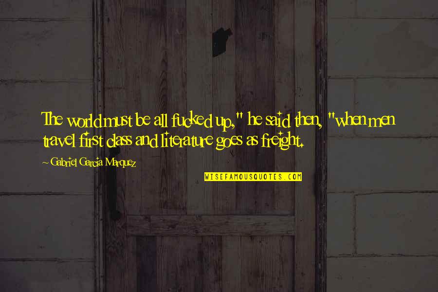 Pulp Fiction Wallet Quotes By Gabriel Garcia Marquez: The world must be all fucked up," he