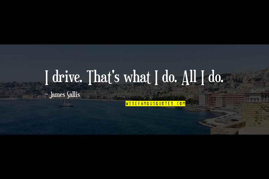 Pulp Fiction What Quotes By James Sallis: I drive. That's what I do. All I