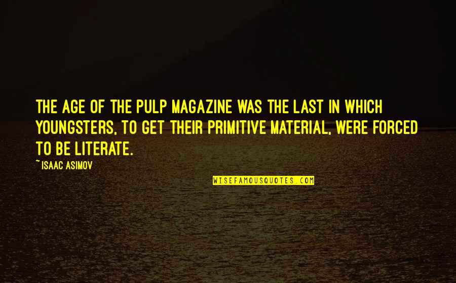 Pulp Magazine Quotes By Isaac Asimov: The age of the pulp magazine was the Pulp Magazine Quotes By Isaac Asimov: The age of the pulp magazine was the