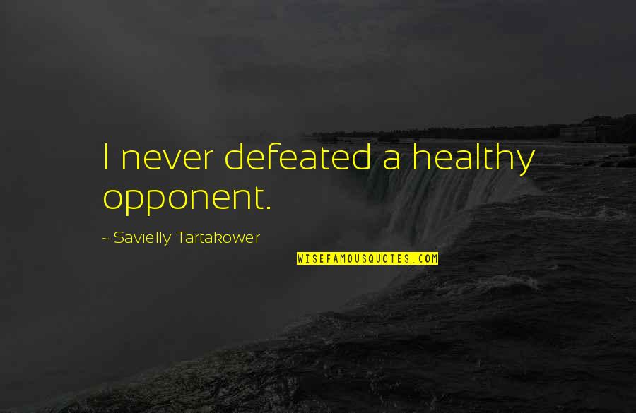 Pulpal Debridement Quotes By Savielly Tartakower: I never defeated a healthy opponent.