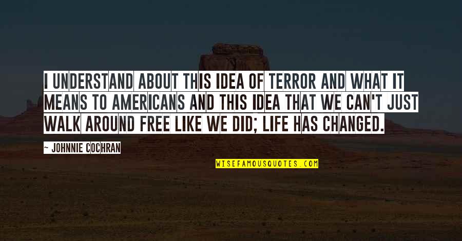 Pulperias Quotes By Johnnie Cochran: I understand about this idea of terror and Pulperias Quotes By Johnnie Cochran: I understand about this idea of terror and