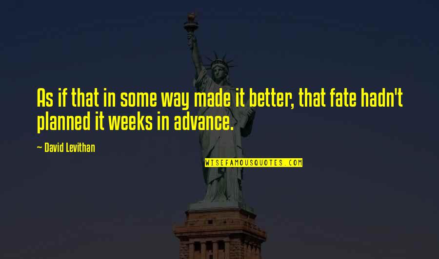 Pulping Adalah Quotes By David Levithan: As if that in some way made it Pulping Adalah Quotes By David Levithan: As if that in some way made it