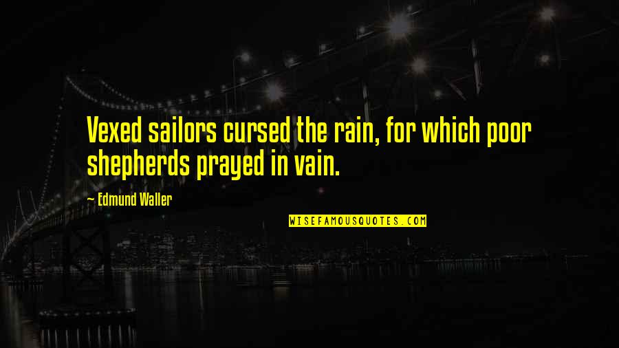 Pulpits Def Quotes By Edmund Waller: Vexed sailors cursed the rain, for which poor