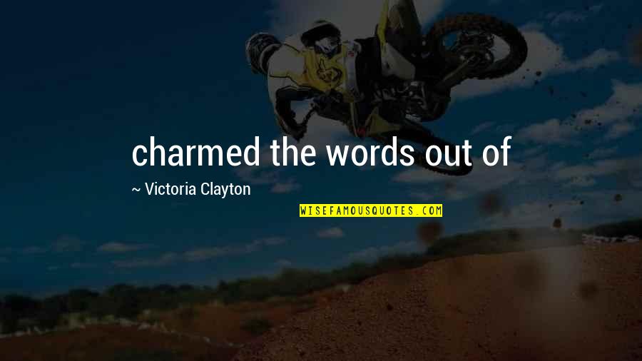 Pulpits Def Quotes By Victoria Clayton: charmed the words out of