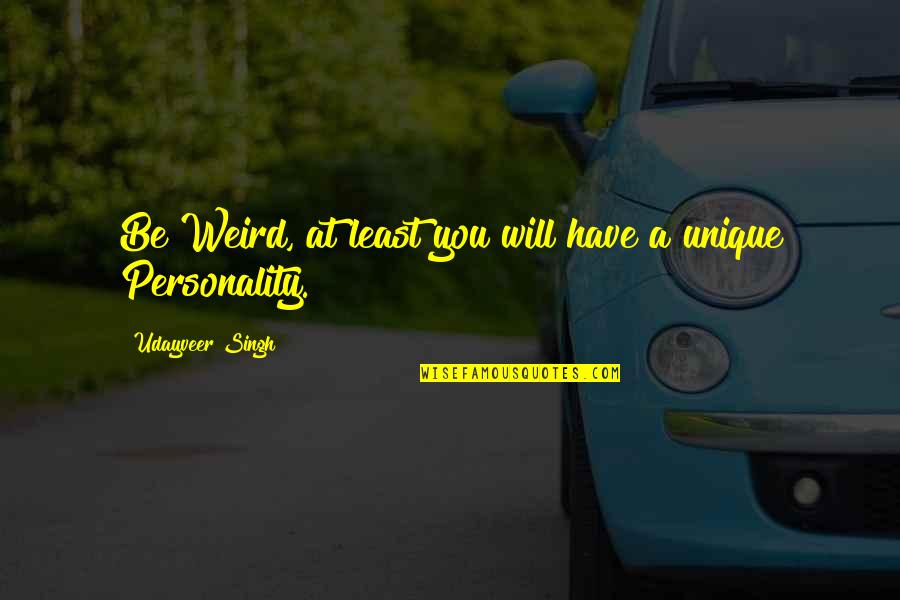 Pulpits For Sale Quotes By Udayveer Singh: Be Weird, at least you will have a Pulpits For Sale Quotes By Udayveer Singh: Be Weird, at least you will have a