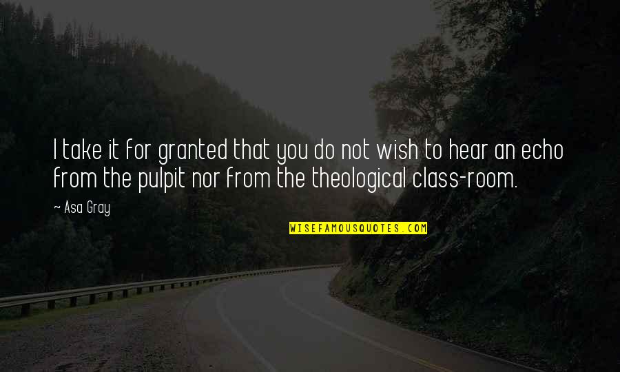 Pulpit's Quotes By Asa Gray: I take it for granted that you do
