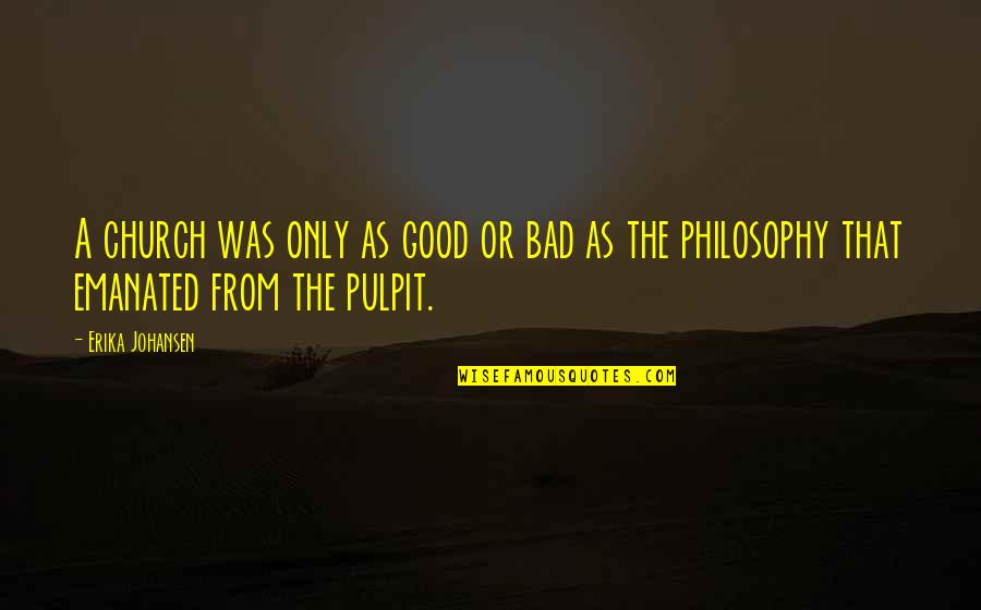 Pulpit's Quotes By Erika Johansen: A church was only as good or bad