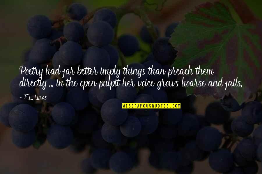 Pulpit's Quotes By F.L. Lucas: Poetry had far better imply things than preach