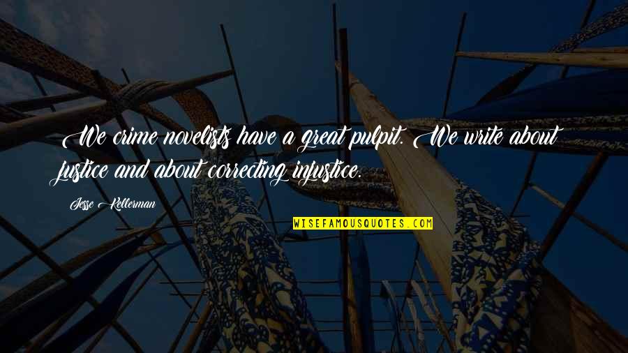 Pulpit's Quotes By Jesse Kellerman: We crime novelists have a great pulpit. We
