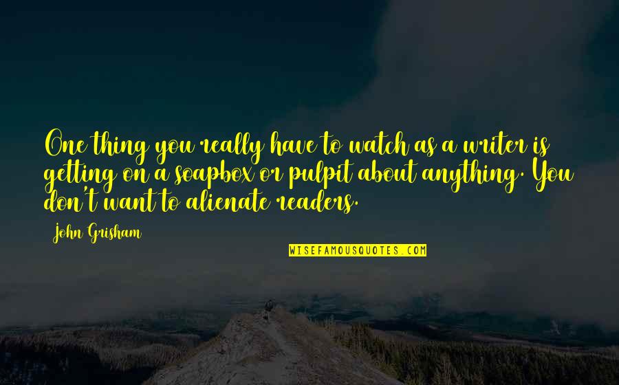 Pulpit's Quotes By John Grisham: One thing you really have to watch as