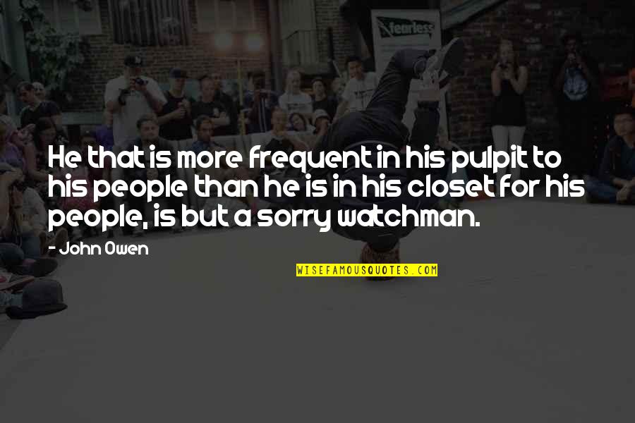 Pulpit's Quotes By John Owen: He that is more frequent in his pulpit