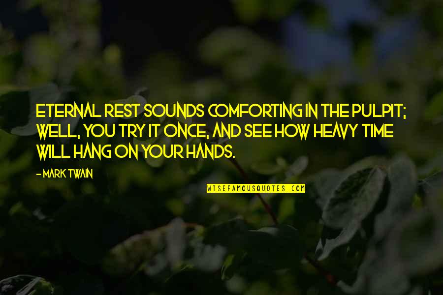 Pulpit's Quotes By Mark Twain: Eternal rest sounds comforting in the pulpit; well,