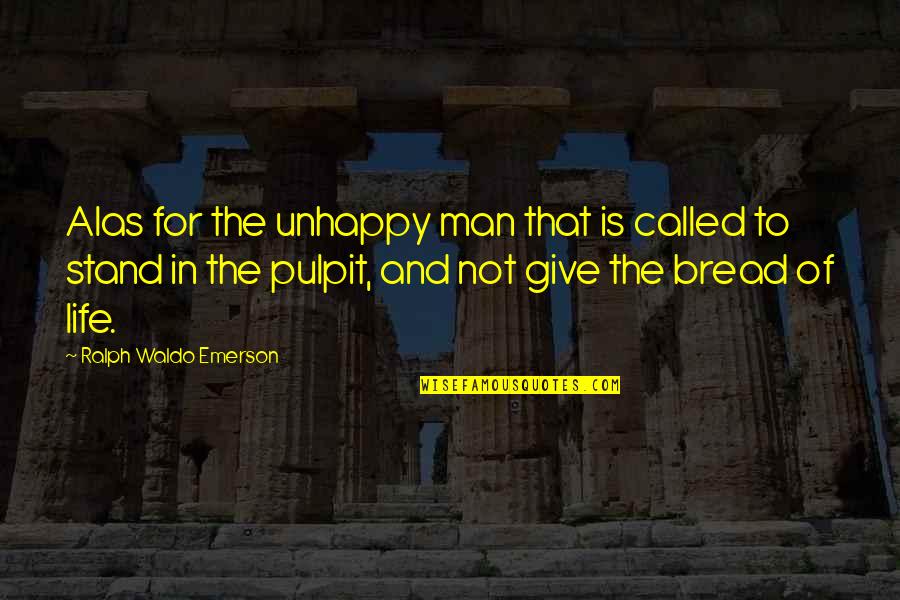 Pulpit's Quotes By Ralph Waldo Emerson: Alas for the unhappy man that is called