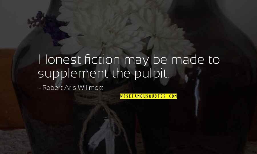 Pulpit's Quotes By Robert Aris Willmott: Honest fiction may be made to supplement the