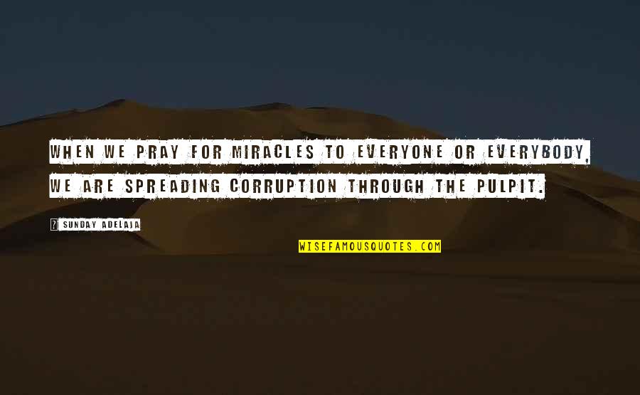 Pulpit's Quotes By Sunday Adelaja: When we pray for miracles to everyone or