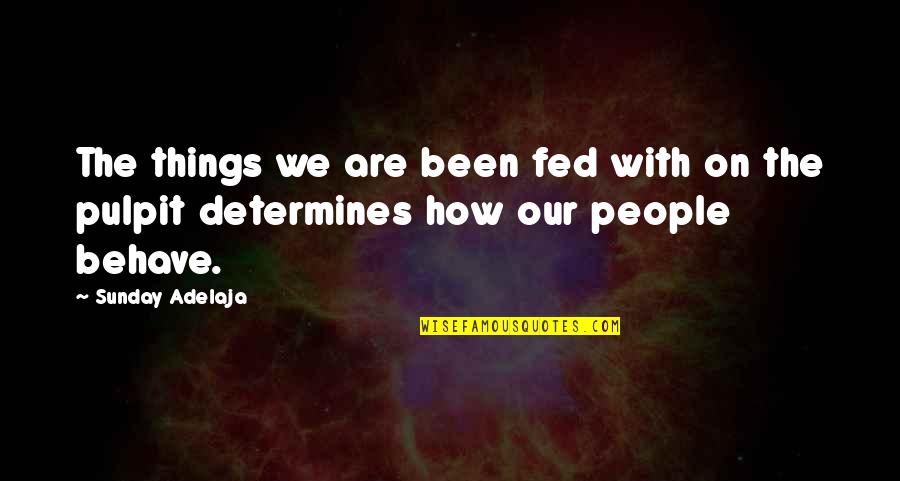 Pulpit's Quotes By Sunday Adelaja: The things we are been fed with on