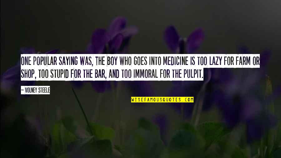 Pulpit's Quotes By Volney Steele: One popular saying was, The boy who goes