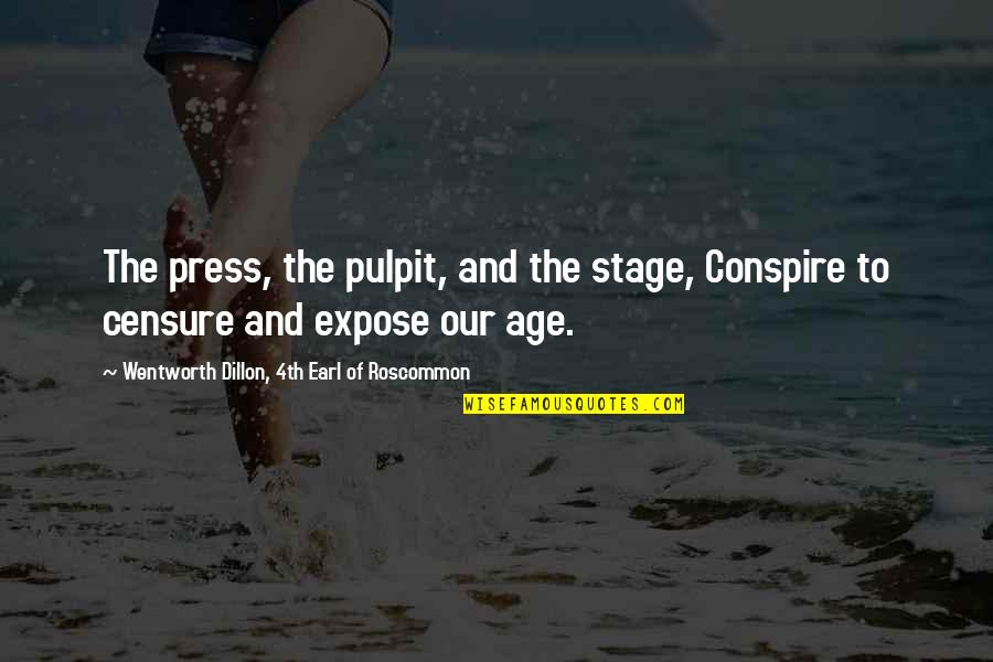 Pulpit's Quotes By Wentworth Dillon, 4th Earl Of Roscommon: The press, the pulpit, and the stage, Conspire