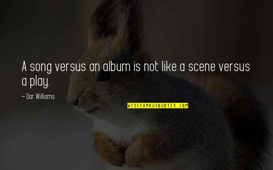 Pulpitslisten Quotes By Dar Williams: A song versus an album is not like Pulpitslisten Quotes By Dar Williams: A song versus an album is not like