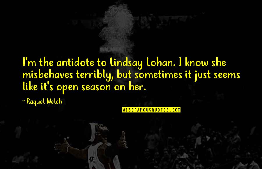 Pulpo Para Quotes By Raquel Welch: I'm the antidote to Lindsay Lohan. I know Pulpo Para Quotes By Raquel Welch: I'm the antidote to Lindsay Lohan. I know