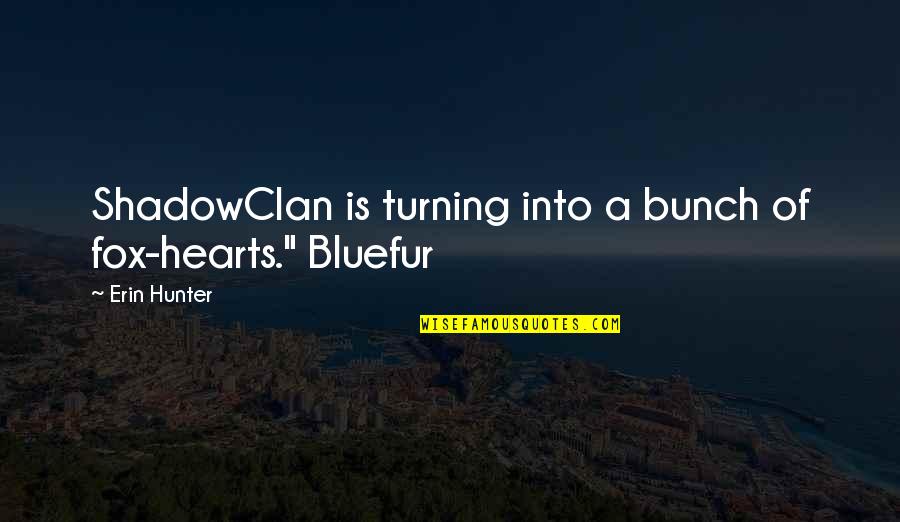 Pulpos Inteligentes Quotes By Erin Hunter: ShadowClan is turning into a bunch of fox-hearts."