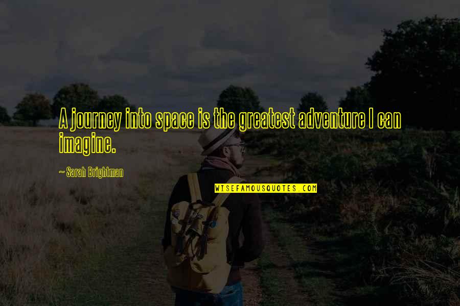 Pulpwood Truck Quotes By Sarah Brightman: A journey into space is the greatest adventure