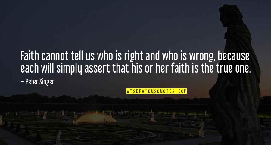 Pulqueria Las Carambolas Quotes By Peter Singer: Faith cannot tell us who is right and Pulqueria Las Carambolas Quotes By Peter Singer: Faith cannot tell us who is right and
