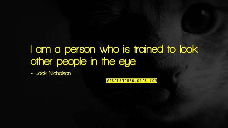 Puls Etf Quotes By Jack Nicholson: I am a person who is trained to Puls Etf Quotes By Jack Nicholson: I am a person who is trained to