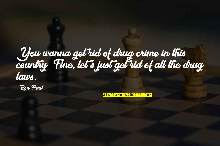 Puls Etf Quotes By Ron Paul: You wanna get rid of drug crime in Puls Etf Quotes By Ron Paul: You wanna get rid of drug crime in