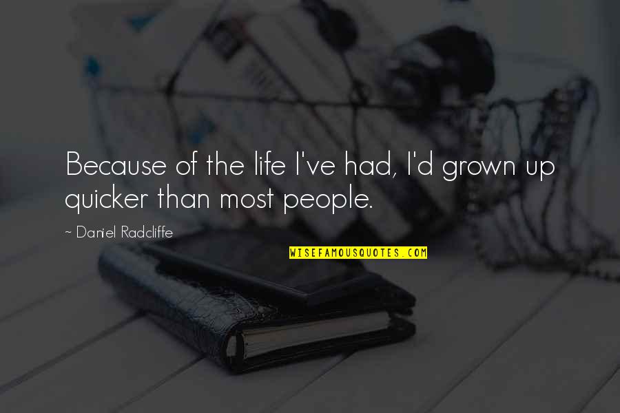 Pulsar 180 Quotes By Daniel Radcliffe: Because of the life I've had, I'd grown
