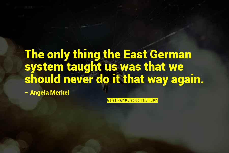 Pulsar 220 Bike Quotes By Angela Merkel: The only thing the East German system taught