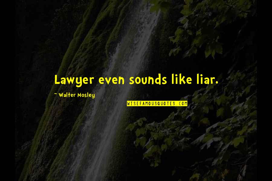 Pulsars Monster Quotes By Walter Mosley: Lawyer even sounds like liar.