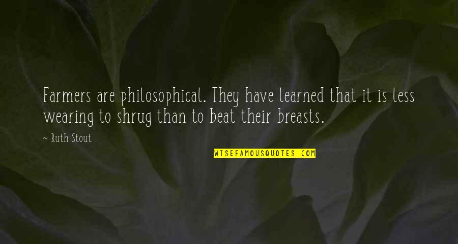 Pulsars Stars Quotes By Ruth Stout: Farmers are philosophical. They have learned that it Pulsars Stars Quotes By Ruth Stout: Farmers are philosophical. They have learned that it