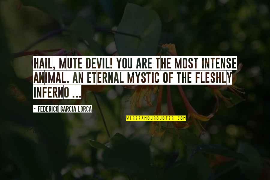 Pulsates Synonym Quotes By Federico Garcia Lorca: Hail, mute devil! You are the most intense