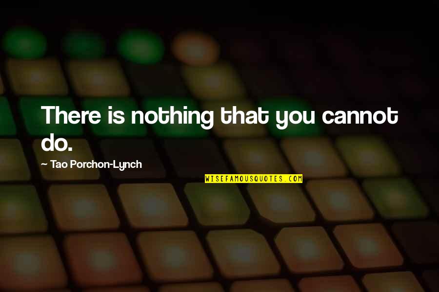 Pulsatile Quotes By Tao Porchon-Lynch: There is nothing that you cannot do.