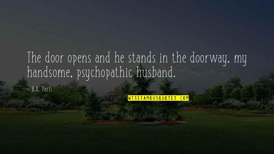 Pulsation Quotes By B.A. Paris: The door opens and he stands in the