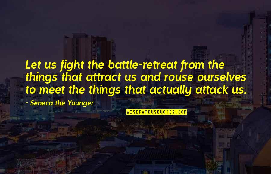 Pulsations Club Quotes By Seneca The Younger: Let us fight the battle-retreat from the things Pulsations Club Quotes By Seneca The Younger: Let us fight the battle-retreat from the things