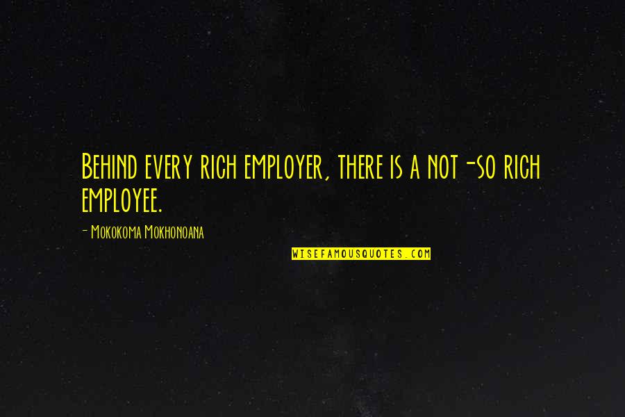 Pulse 2001 Quotes By Mokokoma Mokhonoana: Behind every rich employer, there is a not-so Pulse 2001 Quotes By Mokokoma Mokhonoana: Behind every rich employer, there is a not-so