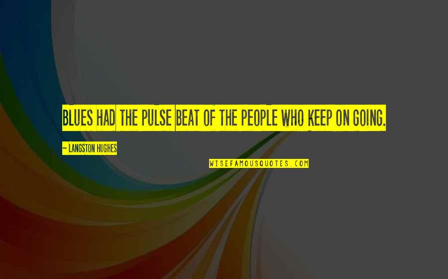 Pulse Beat Quotes By Langston Hughes: Blues had the pulse beat of the people