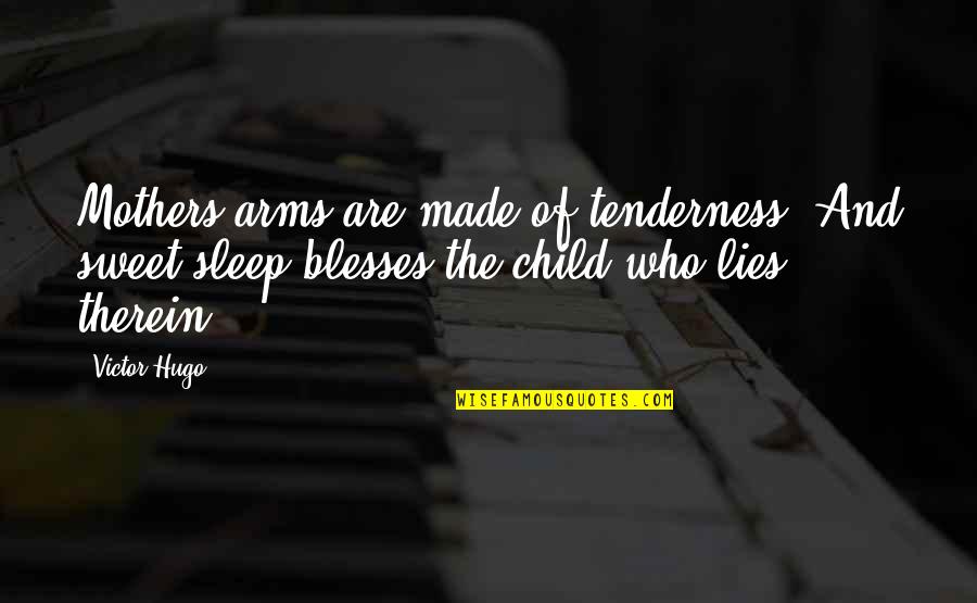 Pulse Beat Quotes By Victor Hugo: Mothers arms are made of tenderness, And sweet