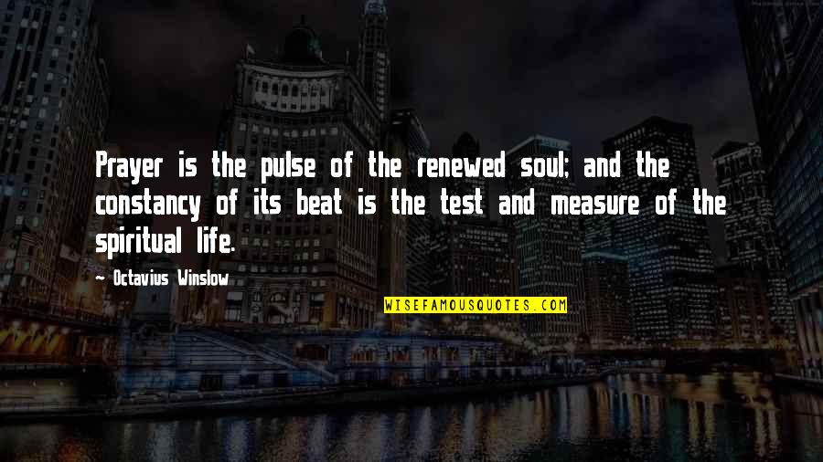 Pulse Of Life Quotes By Octavius Winslow: Prayer is the pulse of the renewed soul;